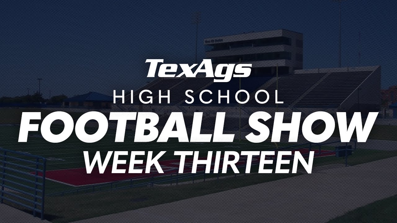TexAgs High School Football Show: Week 13 around the Lone Star State