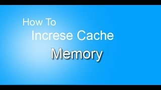 How To Increase Cache Memory To Speed Up Computer
