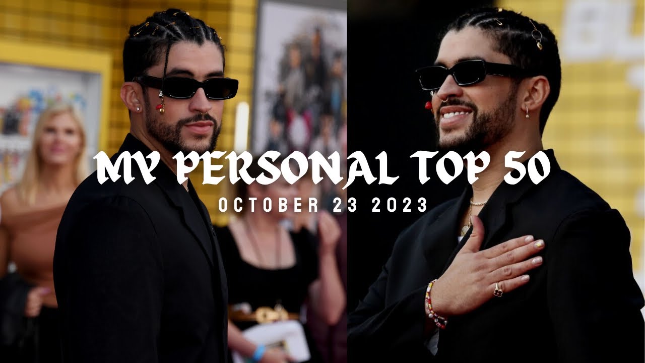 MY PERSONAL TOP 50: OCTOBER 23 2023 (BAD BUNNY EDITION) - YouTube