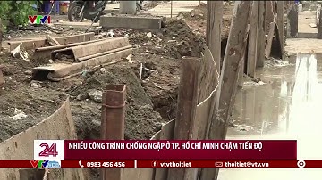Nhiều công trình chống ngập ở TP. Hồ Chí Minh chậm tiến đột | VTVWDB