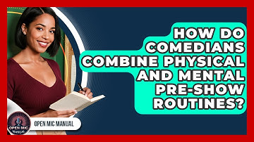 How Do Comedians Combine Physical And Mental Pre-show Routines? - Open Mic Manual