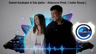 Samet Kardeşler & Sıla Şahin - Aldanırım Prod. ( Cafer Özsoy )