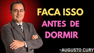 jamPENSE NISSO ANTES DE DORMIR E SUA VIDA MUDARÁ | AUGUSTO CURY