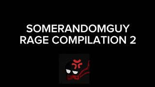 @SomeRandomGuy247 RAGE COMPILATION PART 2!!!