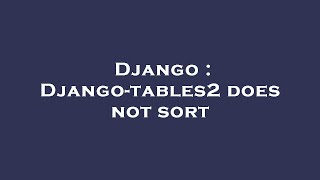 Django : Django-tables2 does not sort