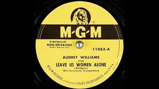 Leave Us Women Alone ~ Audrey Williams with Instrumental Accompaniment (1951)