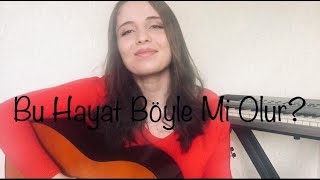 Bu Hayat Böyle Mi Olur? - Selda Bağcan Cover Irmak Doğan