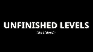 UNFINISHED LEVELS (part 3)