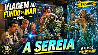 Seriados Retrô: Viagem ao Fundo do Mar - Ep. A SEREIA