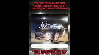 Teen Faces Fleeing Charge After Rushing to Er Is Interrupted by Arkansas State Police Pit Maneuver
