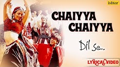 Chaiyya Chaiyya Full Lyrical Video | Dil Se | Melody Maker - A.R Rahman  - Durasi: 7:04. 