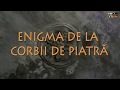 ENIGMA DE LA CORBII DE PIATRĂ (scurt documentar)