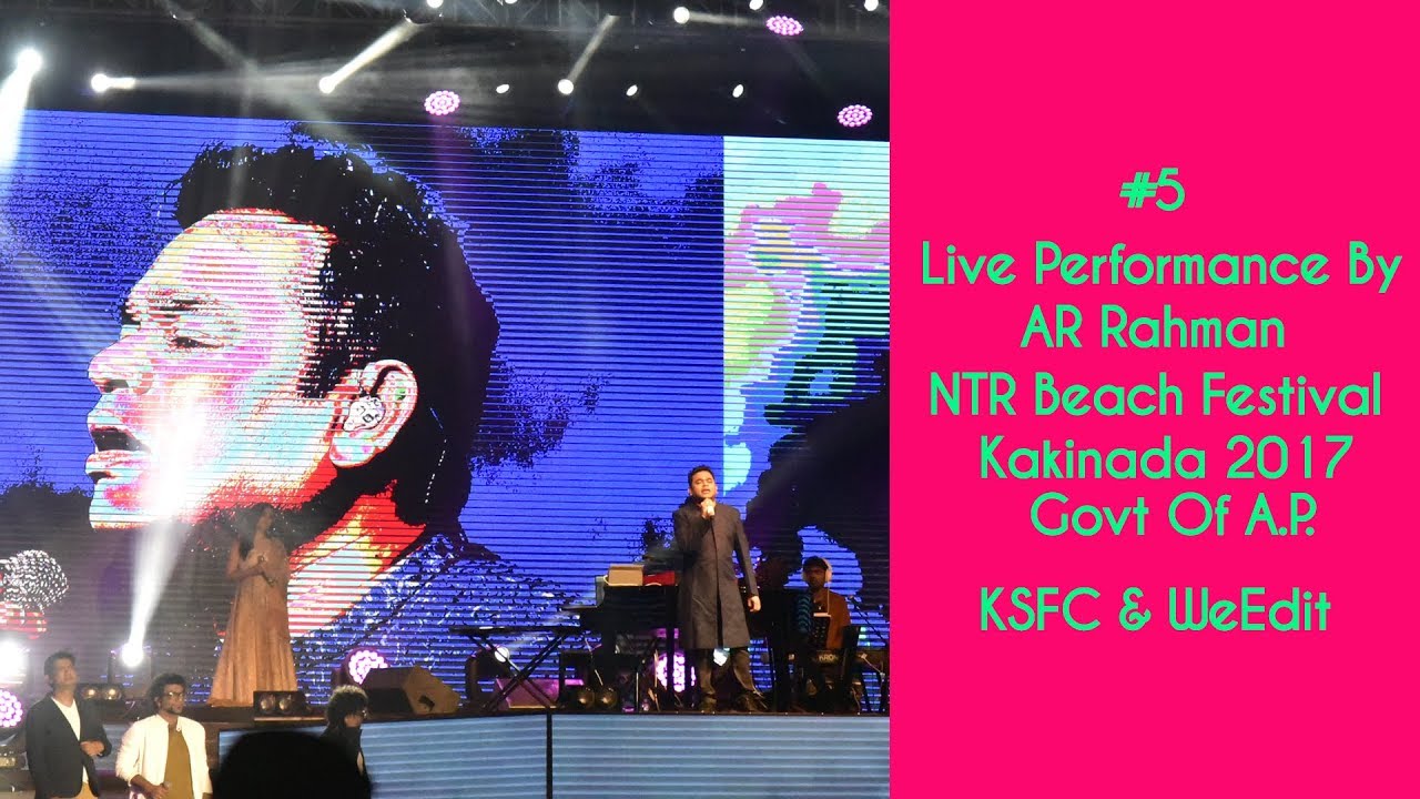 #5 Live Performance By AR Rahman ll NTR Beach Festival KAKINADA 2017 KSFC & WeEdit