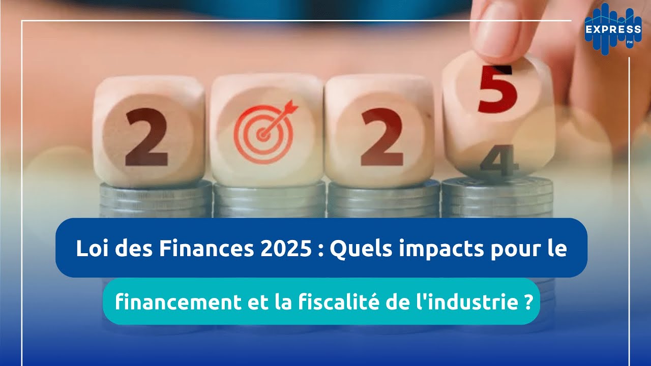 Loi des Finances 2025 : Quels impacts pour le financement et la ...