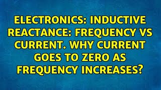 Inductive reactance: frequency vs current. Why current goes to zero as frequency increases