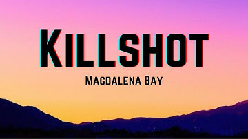 Killshot - Magdalena Bay [Lyrics] come and get that killshot baby