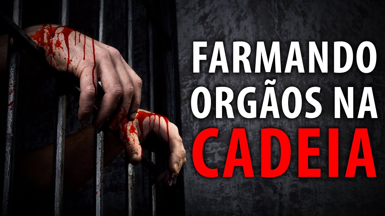FARMANDO ORGÃOS NA CADEIA