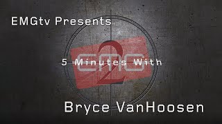 EMGtv Presents 5 Minutes with Bryce VanHoosen