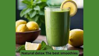 Natural Detox The Best Smoothies To Purify Your Body