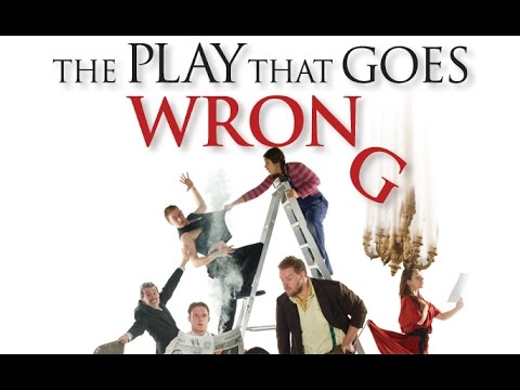 The play that goes wrong. The play that goes wrong