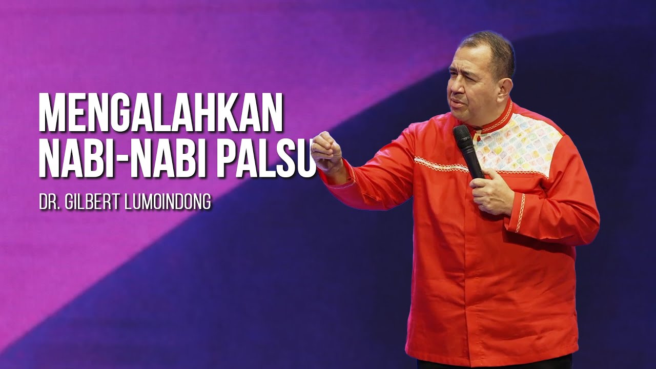 KHOTBAH Dr. GILBERT LUMOINDONG - MENGALAHKAN NABI-NABI PALSU