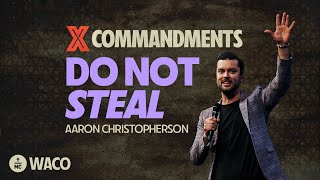 X Commandments: Do Not Steal | Aaron Christopherson | MC Waco