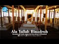 Ala Yallah Binadroh Qosidah Al Habib Abdullah Bin Alawi Al Haddad Hadroh Majelis Rasulullah SAW 