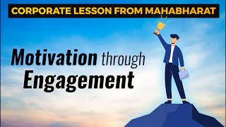 Management lessons from Mahabharat -  Motivating through high level of engagement