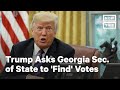 Trump Asks Georgia Sec. of State to 'Find' Votes | NowThis