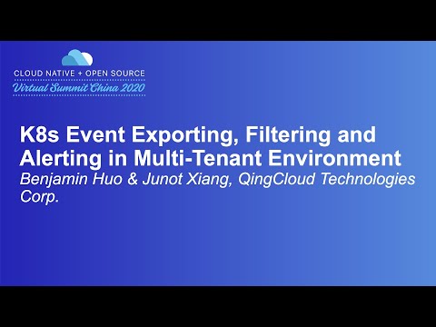 K8s Event Exporting, Filtering and Alerting in Multi-Tenant Environment - Benjamin Huo & Junot Xiang