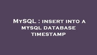 MySQL : insert into a mysql database timestamp
