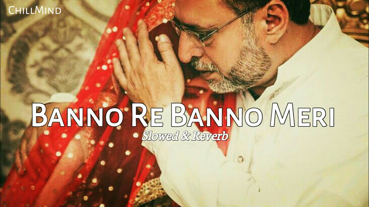 Banno Re Banno Meri Chali Sasural ko  Kabira Encore  Sad Lofi Song Arijit Singh Slowed  Reverb