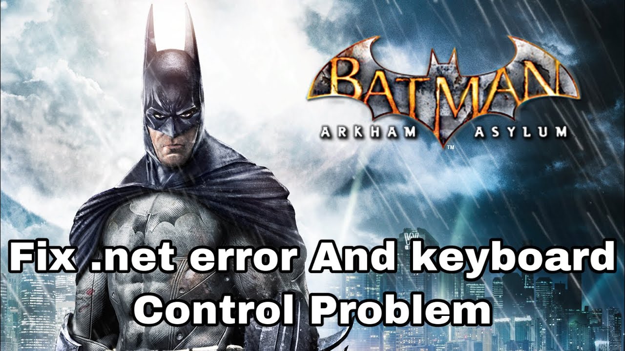How To Fix Batman Arkham Asylum .net error And Keyboard Control problem -  YouTube