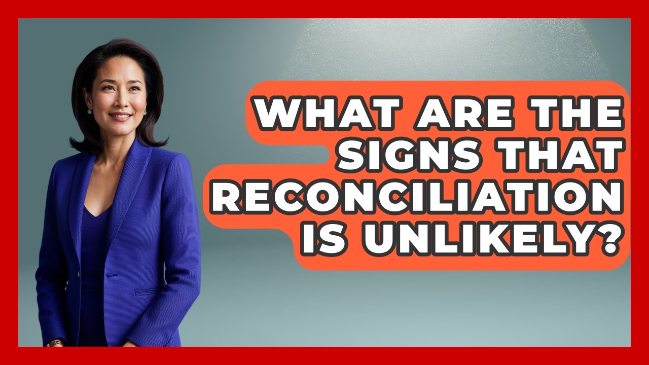 What Are The Signs That Reconciliation Is Unlikely? - Get Divorce Answers