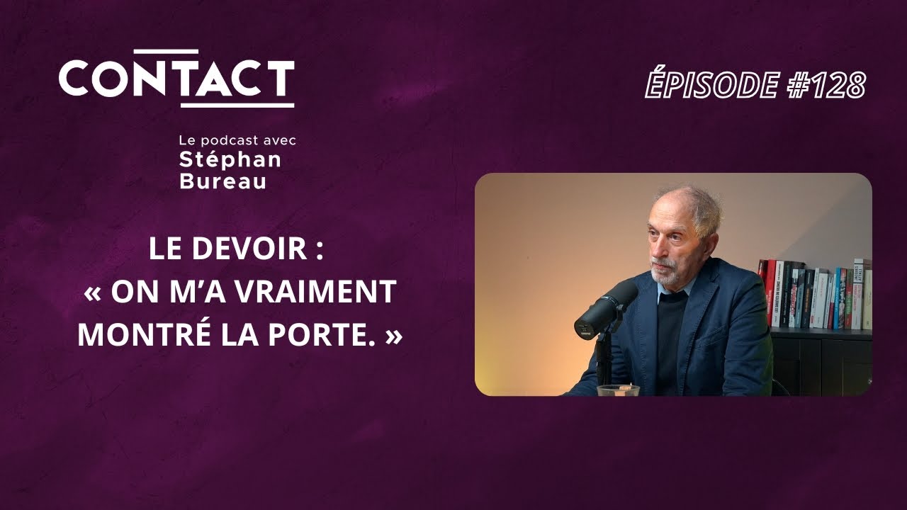 CONTACT #128 | Le Devoir : « On m’a vraiment montré la porte. »-Christian Rioux (par Stéphan Bureau)
