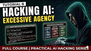 Tutorial 8 | Excessive Agency | Full Course | Practical AI Hacking Series