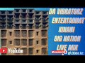 DA VIBRATORZ ENTERTAINMENT KINANI BIG NATION LIVE MIX 