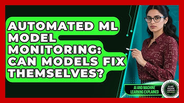 Automated ML Model Monitoring: Can Models Fix Themselves? - AI and Machine Learning Explained