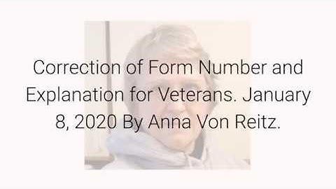Correction of Form Number and Explanation for Veterans January 8, 2020 By Anna Von Reitz