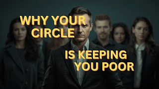 Why Your Circle is keeping You Poor(The Wealth Protocol)