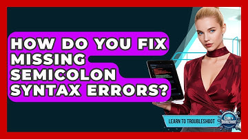 How Do You Fix Missing Semicolon Syntax Errors? - Learn To Troubleshoot