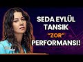 Seda Eylül Tansık'tan "Zor" Performansı!