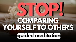 Guided Meditation to Stop Comparing Yourself to Others