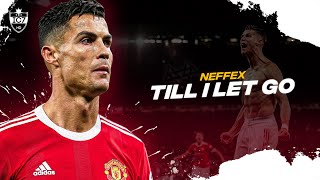 Cristiano Ronaldo • NEFFEX - Till I Let Go • Skills & Goals | HD