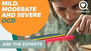 What Is Considered Mild, Moderate and Severe OCD | Ask the Experts | Sharecare