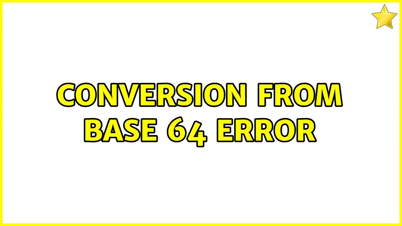 Conversion from Base 64 error (2 Solutions!!) - YouTube