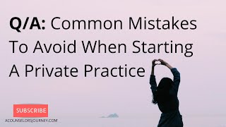 Common Mistakes To Avoid When Starting A Counseling Private Practice