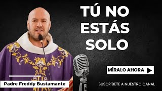 Tú No Estás Solo - Padre Freddy Bustamante