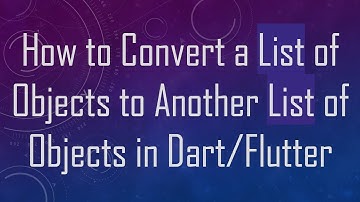 How to Convert a List of Objects to Another List of Objects in Dart/Flutter