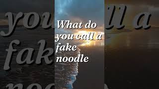 Dad Jokes 101- What do you call a fake noodle?